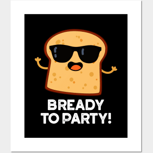 Bready To Party Cute Food Bread Pun Posters and Art